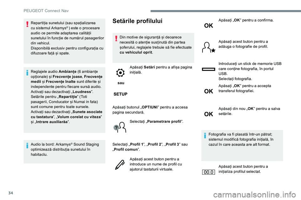 Peugeot 301 2017 Manualul de utilizare (in Romanian) 34
Repartiția sunetului (sau spațializarea
cu sistemul Arkamys© ) este o procesare
audio ce permite adaptarea calității
sunetului în funcție de numărul pasagerilor
din vehicul.
Disponibil Peugeot 301 2017 Manualul de utilizare (in Romanian) 34
Repartiția sunetului (sau spațializarea
cu sistemul Arkamys© ) este o procesare
audio ce permite adaptarea calității
sunetului în funcție de numărul pasagerilor
din vehicul.
Disponibil