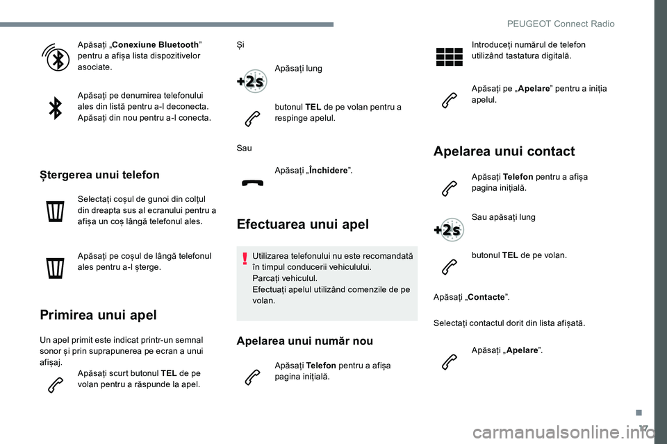 Peugeot 301 2017 Manualul de utilizare (in Romanian) 17
Apăsați „Conexiune Bluetoothˮ
pentru a afișa lista dispozitivelor
asociate.
Apăsați pe denumirea telefonului
ales din listă pentru a-l deconecta.
Apăsați din nou pentru a-l conecta.
Peugeot 301 2017 Manualul de utilizare (in Romanian) 17
Apăsați „Conexiune Bluetoothˮ
pentru a afișa lista dispozitivelor
asociate.
Apăsați pe denumirea telefonului
ales din listă pentru a-l deconecta.
Apăsați din nou pentru a-l conecta.