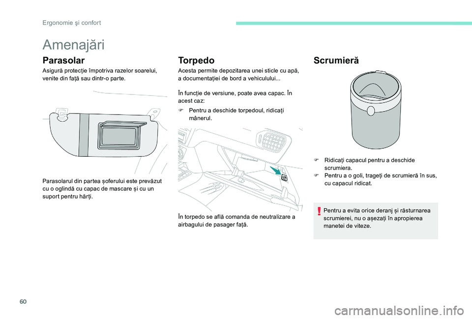 Peugeot 301 2017 Manualul de utilizare (in Romanian) 60
Amenajări
Parasolar
Asigură protecție împotriva razelor soarelui,
venite din față sau dintr-o parte.
Torpedo
Acesta permite depozitarea unei sticle cu apă,
a documentației de bord a vehic Peugeot 301 2017 Manualul de utilizare (in Romanian) 60
Amenajări
Parasolar
Asigură protecție împotriva razelor soarelui,
venite din față sau dintr-o parte.
Torpedo
Acesta permite depozitarea unei sticle cu apă,
a documentației de bord a vehic