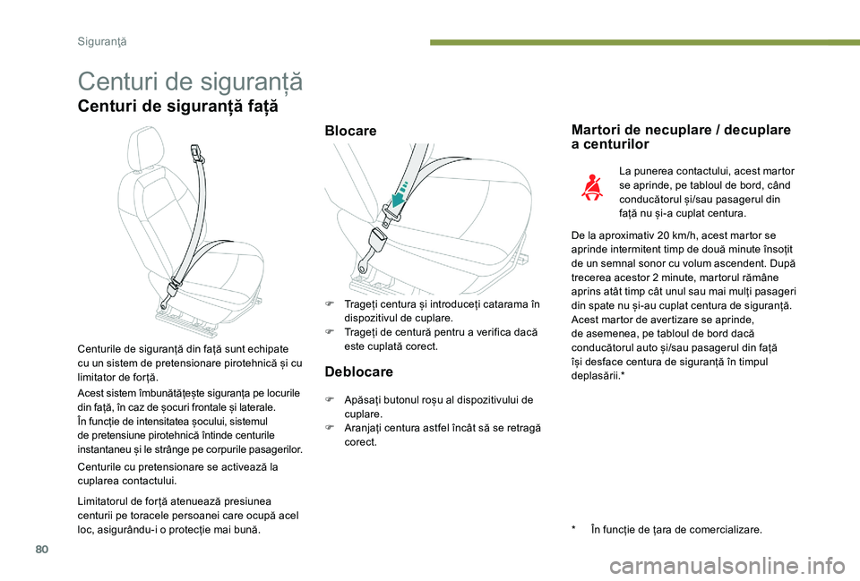 Peugeot 301 2017 Manualul de utilizare (in Romanian) 80
Centuri de siguranță
Centuri de siguranță față
BlocareMartori de necuplare / decuplare
a centurilor
La punerea contactului, acest martor
se aprinde, pe tabloul de bord, când
conducătorul Peugeot 301 2017 Manualul de utilizare (in Romanian) 80
Centuri de siguranță
Centuri de siguranță față
BlocareMartori de necuplare / decuplare
a centurilor
La punerea contactului, acest martor
se aprinde, pe tabloul de bord, când
conducătorul