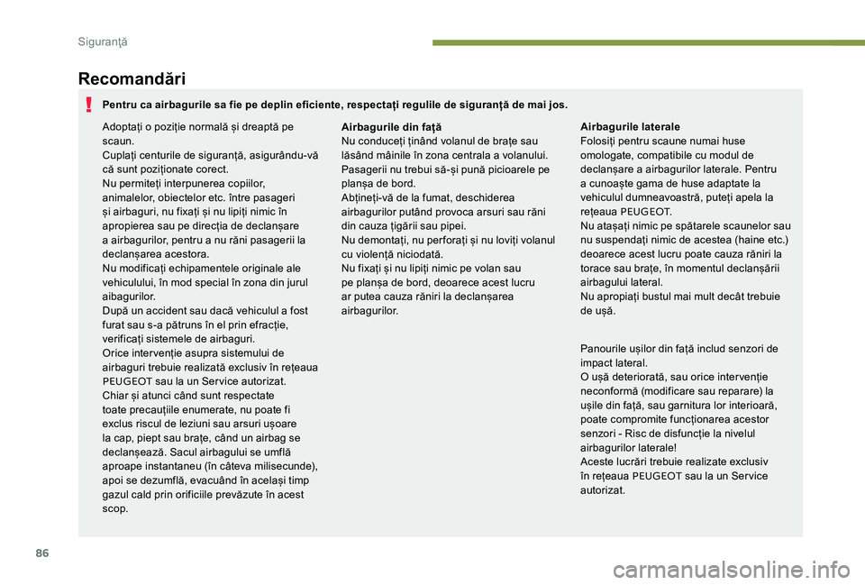 Peugeot 301 2017 Manualul de utilizare (in Romanian) 86
Recomandări
Panourile ușilor din față includ senzori de
impact lateral.
O ușă deteriorată, sau orice intervenție
neconformă (modificare sau reparare) la
ușile din față, sau garnitura Peugeot 301 2017 Manualul de utilizare (in Romanian) 86
Recomandări
Panourile ușilor din față includ senzori de
impact lateral.
O ușă deteriorată, sau orice intervenție
neconformă (modificare sau reparare) la
ușile din față, sau garnitura