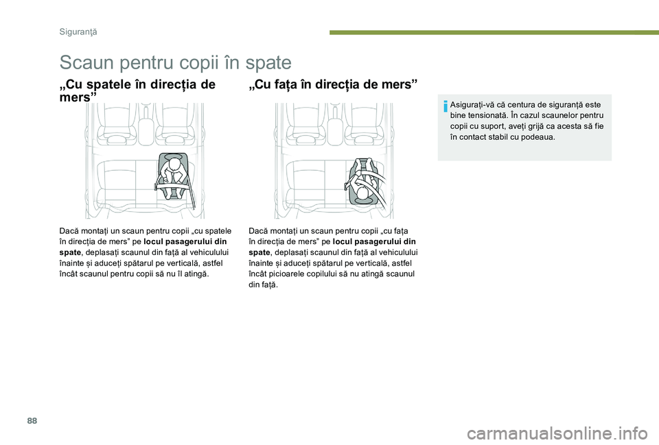 Peugeot 301 2017 Manualul de utilizare (in Romanian) 88
Scaun pentru copii în spate
„Cu spatele în direcția de
mers”
Dacă montați un scaun pentru copii „cu spatele
în direcția de mers” pe locul pasagerului din
spate, deplasați scaunul Peugeot 301 2017 Manualul de utilizare (in Romanian) 88
Scaun pentru copii în spate
„Cu spatele în direcția de
mers”
Dacă montați un scaun pentru copii „cu spatele
în direcția de mers” pe locul pasagerului din
spate, deplasați scaunul