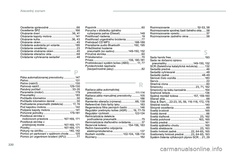 Peugeot 301 2017  Užívateľská príručka (in Slovak) 220
Páka automatizovanej prevodovky ...............14 7
Palivo ............................................................. 13
1
Palivo (nádrž)
 
...............................
 .................
