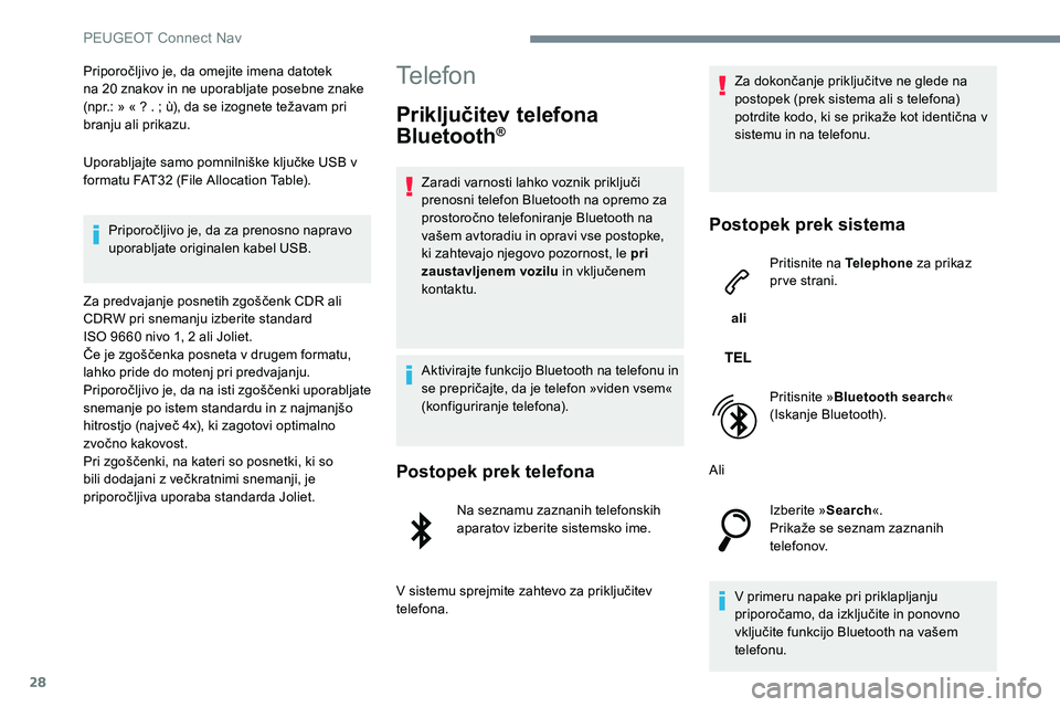 Peugeot 301 2017 Priročnik za lastnika (in Slovenian) 28
Priporočljivo je, da omejite imena datotek
na 20 znakov in ne uporabljate posebne znake
(npr.: » « ? . ; ù), da se izognete težavam pri
branju ali prikazu.
Uporabljajte samo pomnilniške k Peugeot 301 2017 Priročnik za lastnika (in Slovenian) 28
Priporočljivo je, da omejite imena datotek
na 20 znakov in ne uporabljate posebne znake
(npr.: » « ? . ; ù), da se izognete težavam pri
branju ali prikazu.
Uporabljajte samo pomnilniške k