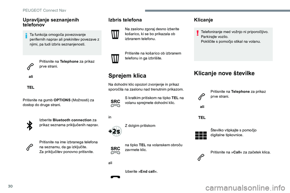 Peugeot 301 2017 Priročnik za lastnika (in Slovenian) 30
Upravljanje seznanjenih
telefonov
Ta funkcija omogoča povezovanje
perifernih naprav ali prekinitev povezave z
njimi, pa tudi izbris seznanjenosti.
ali Pritisnite na Telephone
za prikaz
prve Peugeot 301 2017 Priročnik za lastnika (in Slovenian) 30
Upravljanje seznanjenih
telefonov
Ta funkcija omogoča povezovanje
perifernih naprav ali prekinitev povezave z
njimi, pa tudi izbris seznanjenosti.
ali Pritisnite na Telephone
za prikaz
prve