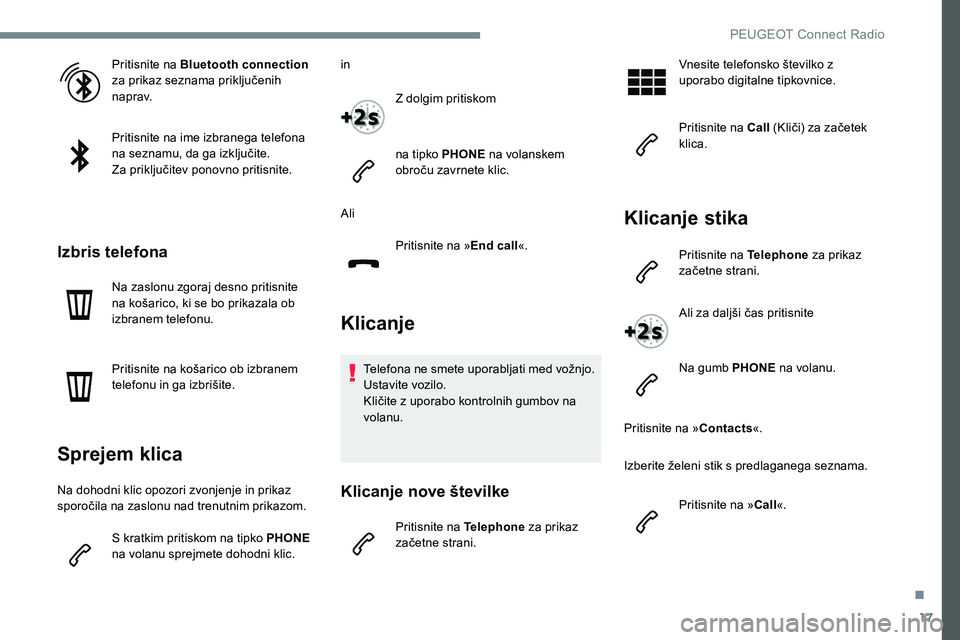 Peugeot 301 2017 Priročnik za lastnika (in Slovenian) 17
Pritisnite na Bluetooth connection
za prikaz seznama priključenih
naprav.
Pritisnite na ime izbranega telefona
na seznamu, da ga izključite.
Za priključitev ponovno pritisnite.
Izbris telefon Peugeot 301 2017 Priročnik za lastnika (in Slovenian) 17
Pritisnite na Bluetooth connection
za prikaz seznama priključenih
naprav.
Pritisnite na ime izbranega telefona
na seznamu, da ga izključite.
Za priključitev ponovno pritisnite.
Izbris telefon