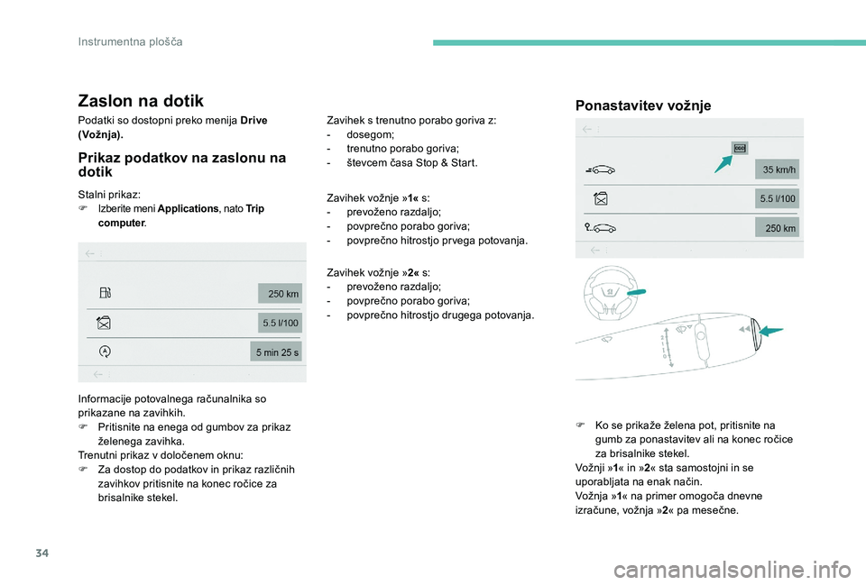 Peugeot 301 2017 Priročnik za lastnika (in Slovenian) 34
Zaslon na dotik
Podatki so dostopni preko menija Drive
(Vožnja).
Prikaz podatkov na zaslonu na
dotik
Stalni prikaz:F Izberite meni Applications, nato Tr i p
computer .
Zavihek s trenutno porab Peugeot 301 2017 Priročnik za lastnika (in Slovenian) 34
Zaslon na dotik
Podatki so dostopni preko menija Drive
(Vožnja).
Prikaz podatkov na zaslonu na
dotik
Stalni prikaz:F Izberite meni Applications, nato Tr i p
computer .
Zavihek s trenutno porab