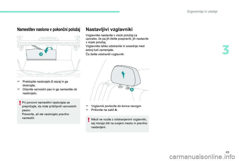 Peugeot 301 2017 Priročnik za lastnika (in Slovenian) 49
Namestitev naslona v pokončni položaj
F Preklopite naslonjalo 2 nazaj in ga blokirajte,
F
O
dpnite varnostni pas in ga namestite ob
naslonjalo.
Pri ponovni namestitvi naslonjala se
prepriča Peugeot 301 2017 Priročnik za lastnika (in Slovenian) 49
Namestitev naslona v pokončni položaj
F Preklopite naslonjalo 2 nazaj in ga blokirajte,
F
O
dpnite varnostni pas in ga namestite ob
naslonjalo.
Pri ponovni namestitvi naslonjala se
prepriča