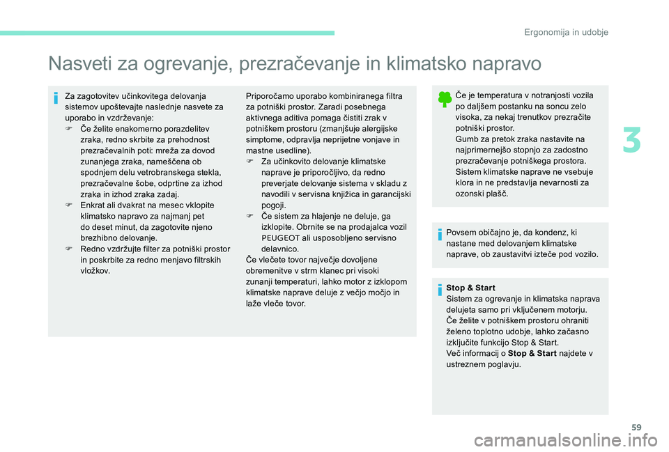 Peugeot 301 2017 Priročnik za lastnika (in Slovenian) 59
Nasveti za ogrevanje, prezračevanje in klimatsko napravo
Za zagotovitev učinkovitega delovanja
sistemov upoštevajte naslednje nasvete za
uporabo in vzdrževanje:
F
Č
e želite enakomerno po Peugeot 301 2017 Priročnik za lastnika (in Slovenian) 59
Nasveti za ogrevanje, prezračevanje in klimatsko napravo
Za zagotovitev učinkovitega delovanja
sistemov upoštevajte naslednje nasvete za
uporabo in vzdrževanje:
F
Č
e želite enakomerno po