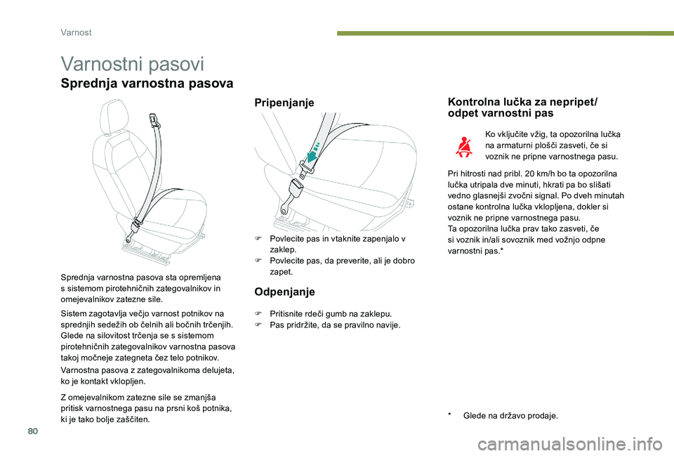 Peugeot 301 2017 Priročnik za lastnika (in Slovenian) 80
Varnostni pasovi
Sprednja varnostna pasova
PripenjanjeKontrolna lučka za nepripet/
odpet varnostni pas
Ko vključite vžig, ta opozorilna lučka
na armaturni plošči zasveti, če si
voznik ne p Peugeot 301 2017 Priročnik za lastnika (in Slovenian) 80
Varnostni pasovi
Sprednja varnostna pasova
PripenjanjeKontrolna lučka za nepripet/
odpet varnostni pas
Ko vključite vžig, ta opozorilna lučka
na armaturni plošči zasveti, če si
voznik ne p