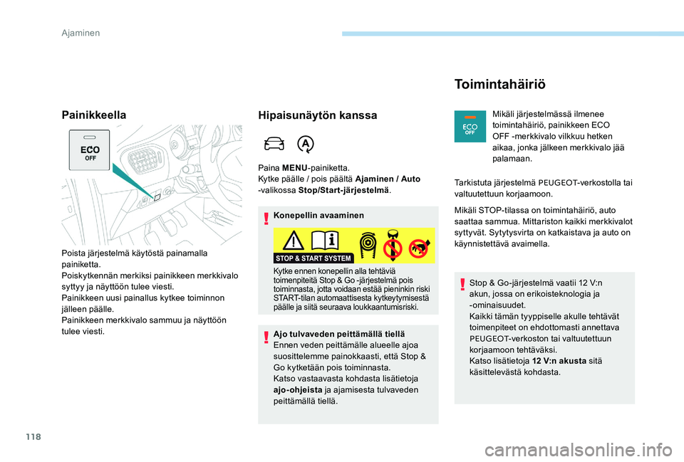 Peugeot 301 2017 Omistajan käsikirja (in Finnish) 118
Painikkeella
Poista järjestelmä käytöstä painamalla
painiketta.
Poiskytkennän merkiksi painikkeen merkkivalo
syttyy ja näyttöön tulee viesti.
Painikkeen uusi painallus kytkee toiminnon Peugeot 301 2017 Omistajan käsikirja (in Finnish) 118
Painikkeella
Poista järjestelmä käytöstä painamalla
painiketta.
Poiskytkennän merkiksi painikkeen merkkivalo
syttyy ja näyttöön tulee viesti.
Painikkeen uusi painallus kytkee toiminnon