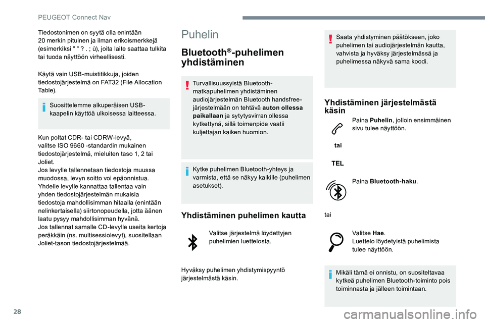 Peugeot 301 2017 Omistajan käsikirja (in Finnish) 28
Tiedostonimen on syytä olla enintään
20 merkin pituinen ja ilman erikoismerkkejä
(esimerkiksi " " ? . ; ù), joita laite saattaa tulkita
tai tuoda näyttöön virheellisesti.
Käyt Peugeot 301 2017 Omistajan käsikirja (in Finnish) 28
Tiedostonimen on syytä olla enintään
20 merkin pituinen ja ilman erikoismerkkejä
(esimerkiksi " " ? . ; ù), joita laite saattaa tulkita
tai tuoda näyttöön virheellisesti.
Käyt