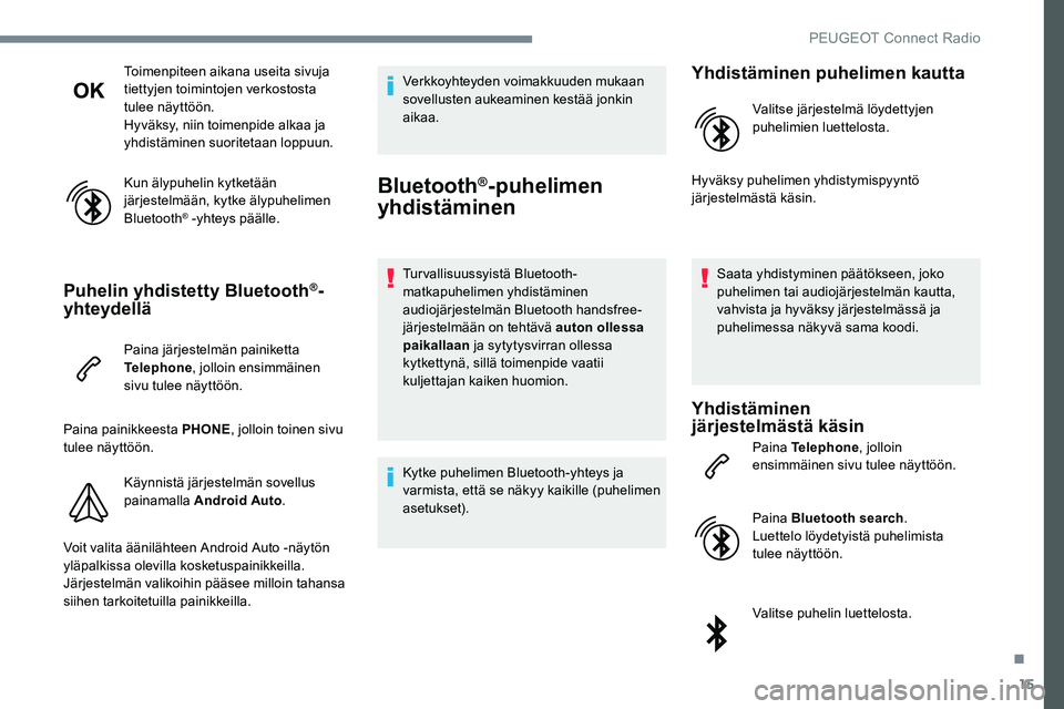 Peugeot 301 2017 Omistajan käsikirja (in Finnish) 15
Toimenpiteen aikana useita sivuja
tiettyjen toimintojen verkostosta
tulee näyttöön.
Hyväksy, niin toimenpide alkaa ja
yhdistäminen suoritetaan loppuun.
Kun älypuhelin kytketään
järjest Peugeot 301 2017 Omistajan käsikirja (in Finnish) 15
Toimenpiteen aikana useita sivuja
tiettyjen toimintojen verkostosta
tulee näyttöön.
Hyväksy, niin toimenpide alkaa ja
yhdistäminen suoritetaan loppuun.
Kun älypuhelin kytketään
järjest