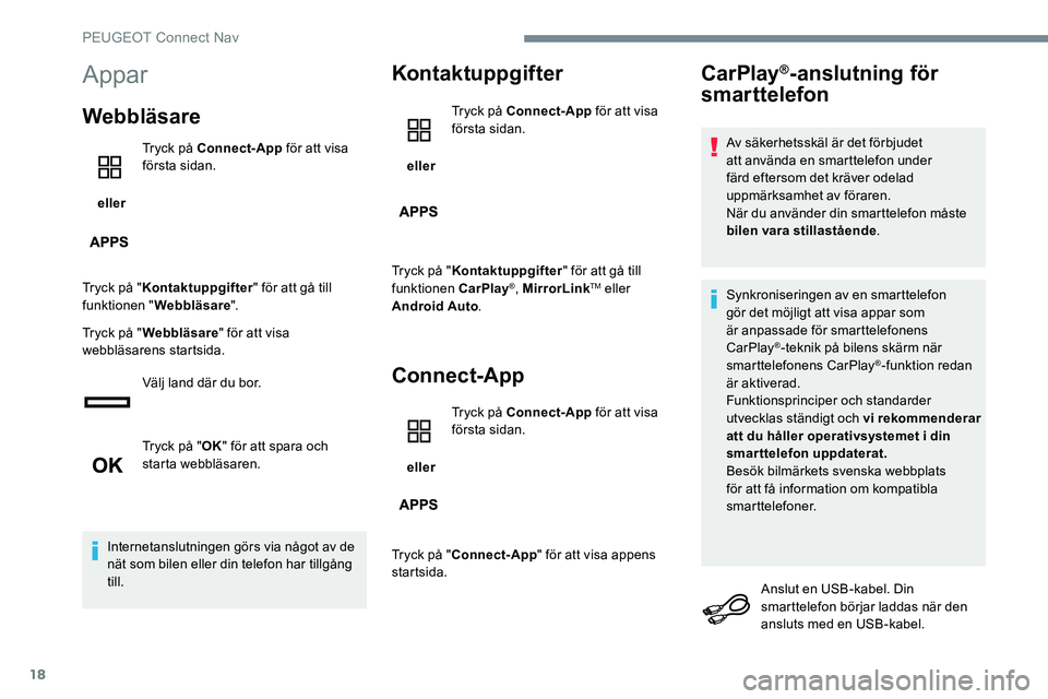 Peugeot 301 2017 Ägarmanual (in Swedish) 18
Appar
Webbläsare
eller Tryck på Connect-App
för att visa
första sidan.
Tryck på " Kontaktuppgifter " för att gå till
funktionen " Webbläsare ".
Tryck på " Webbläsa Peugeot 301 2017 Ägarmanual (in Swedish) 18
Appar
Webbläsare
eller Tryck på Connect-App
för att visa
första sidan.
Tryck på " Kontaktuppgifter " för att gå till
funktionen " Webbläsare ".
Tryck på " Webbläsa