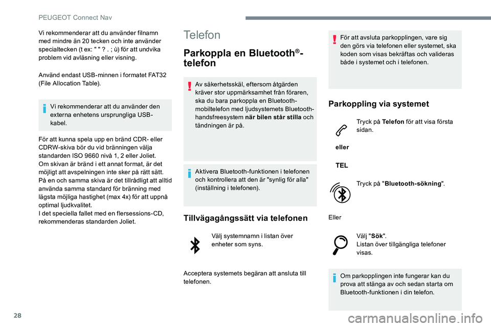 Peugeot 301 2017 Ägarmanual (in Swedish) 28
Vi rekommenderar att du använder filnamn
med mindre än 20 tecken och inte använder
specialtecken (t ex: " " ? . ; ù) för att undvika
problem vid avläsning eller visning.
Använd en Peugeot 301 2017 Ägarmanual (in Swedish) 28
Vi rekommenderar att du använder filnamn
med mindre än 20 tecken och inte använder
specialtecken (t ex: " " ? . ; ù) för att undvika
problem vid avläsning eller visning.
Använd en
