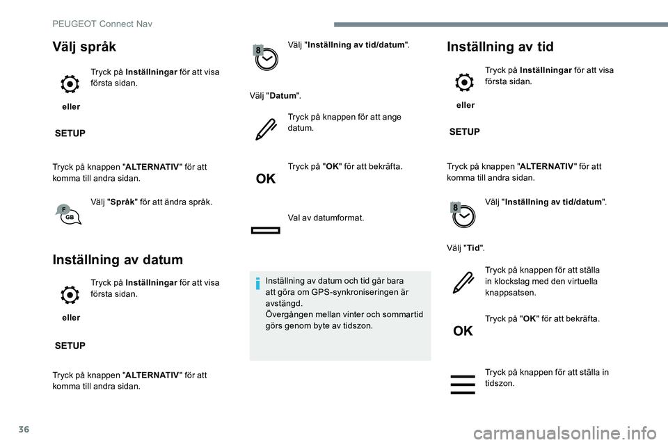 Peugeot 301 2017 Ägarmanual (in Swedish) 36
Välj språk
eller Tryck på Inställningar
för att visa
första sidan.
Tryck på knappen " ALTERNATIV" för att
komma till andra sidan.
Välj "Språk " för att ändra språk. Peugeot 301 2017 Ägarmanual (in Swedish) 36
Välj språk
eller Tryck på Inställningar
för att visa
första sidan.
Tryck på knappen " ALTERNATIV" för att
komma till andra sidan.
Välj "Språk " för att ändra språk.