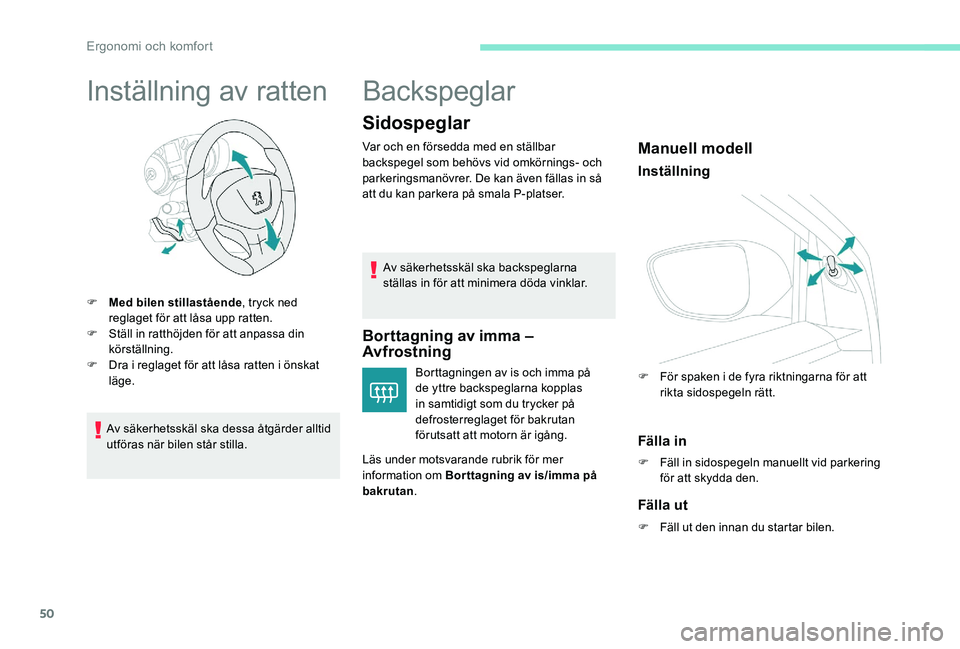 Peugeot 301 2017 Ägarmanual (in Swedish) 50
Inställning av ratten
F Med bilen stillastående, tryck ned
reglaget för att låsa upp ratten.
F
S
täll in ratthöjden för att anpassa din
körställning.
F
D
ra i reglaget för att lå Peugeot 301 2017 Ägarmanual (in Swedish) 50
Inställning av ratten
F Med bilen stillastående, tryck ned
reglaget för att låsa upp ratten.
F
S
täll in ratthöjden för att anpassa din
körställning.
F
D
ra i reglaget för att lå
