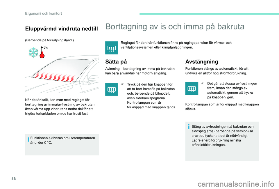 Peugeot 301 2017 Ägarmanual (in Swedish) 58
Borttagning av is och imma på bakruta
Reglaget för den här funktionen finns på reglagepanelen för värme- och
ventilationssystemen eller klimatanläggningen.
Sätta på
Avimning – borttagni Peugeot 301 2017 Ägarmanual (in Swedish) 58
Borttagning av is och imma på bakruta
Reglaget för den här funktionen finns på reglagepanelen för värme- och
ventilationssystemen eller klimatanläggningen.
Sätta på
Avimning – borttagni