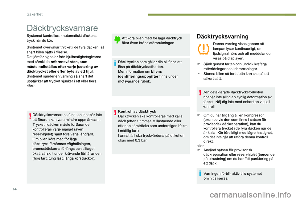 Peugeot 301 2017 Ägarmanual (in Swedish) 74
Däcktr ycksvarnare
Systemet kontrollerar automatiskt däckens
tryck när du kör.
Systemet övervakar trycket i de fyra däcken, så
snart bilen sätts i rörelse.
Det jämför signaler från hj Peugeot 301 2017 Ägarmanual (in Swedish) 74
Däcktr ycksvarnare
Systemet kontrollerar automatiskt däckens
tryck när du kör.
Systemet övervakar trycket i de fyra däcken, så
snart bilen sätts i rörelse.
Det jämför signaler från hj