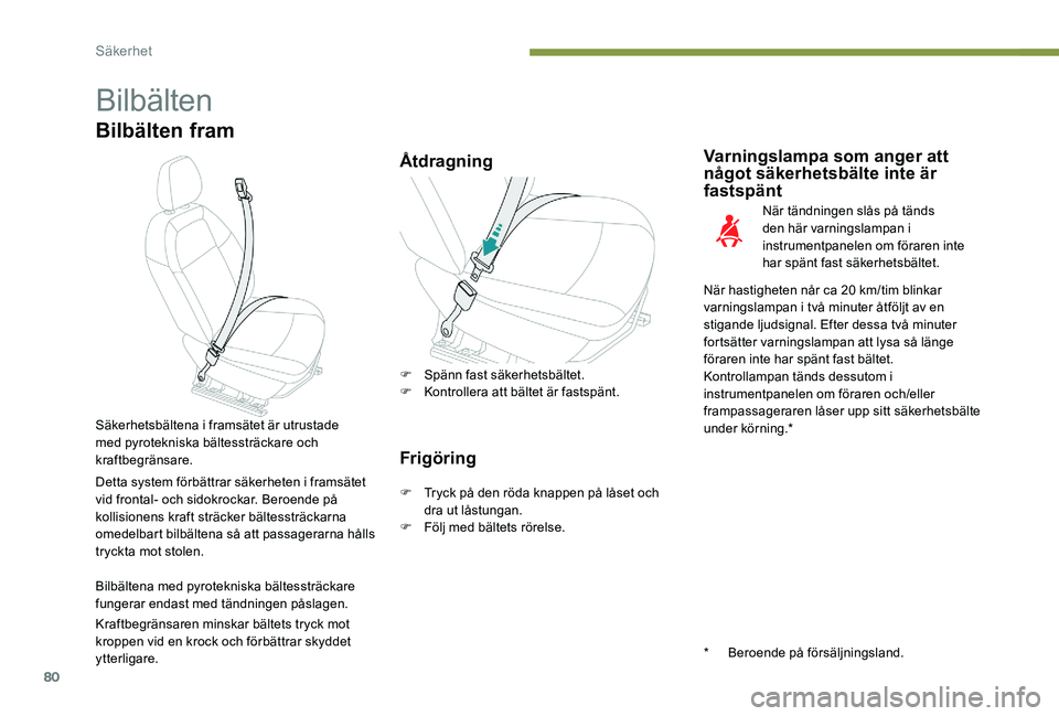 Peugeot 301 2017 Ägarmanual (in Swedish) 80
Bilbälten
Bilbälten fram
ÅtdragningVarningslampa som anger att
något säkerhetsbälte inte är
fastspänt
När tändningen slås på tänds
den här varningslampan i
instrumentpanelen om f Peugeot 301 2017 Ägarmanual (in Swedish) 80
Bilbälten
Bilbälten fram
ÅtdragningVarningslampa som anger att
något säkerhetsbälte inte är
fastspänt
När tändningen slås på tänds
den här varningslampan i
instrumentpanelen om f