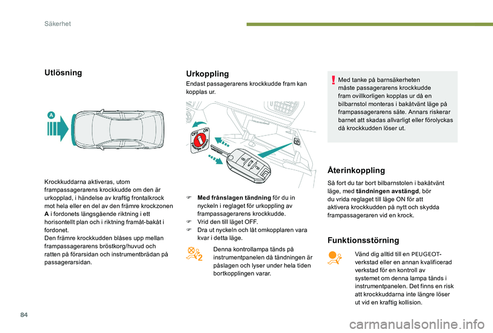 Peugeot 301 2017 Ägarmanual (in Swedish) 84
UtlösningUrkoppling
Funktionsstörning
Vänd dig alltid till en PEUGEOT-
verkstad eller en annan kvalificerad
verkstad för en kontroll av
systemet om denna lampa tänds i
instrumentpanelen. De Peugeot 301 2017 Ägarmanual (in Swedish) 84
UtlösningUrkoppling
Funktionsstörning
Vänd dig alltid till en PEUGEOT-
verkstad eller en annan kvalificerad
verkstad för en kontroll av
systemet om denna lampa tänds i
instrumentpanelen. De