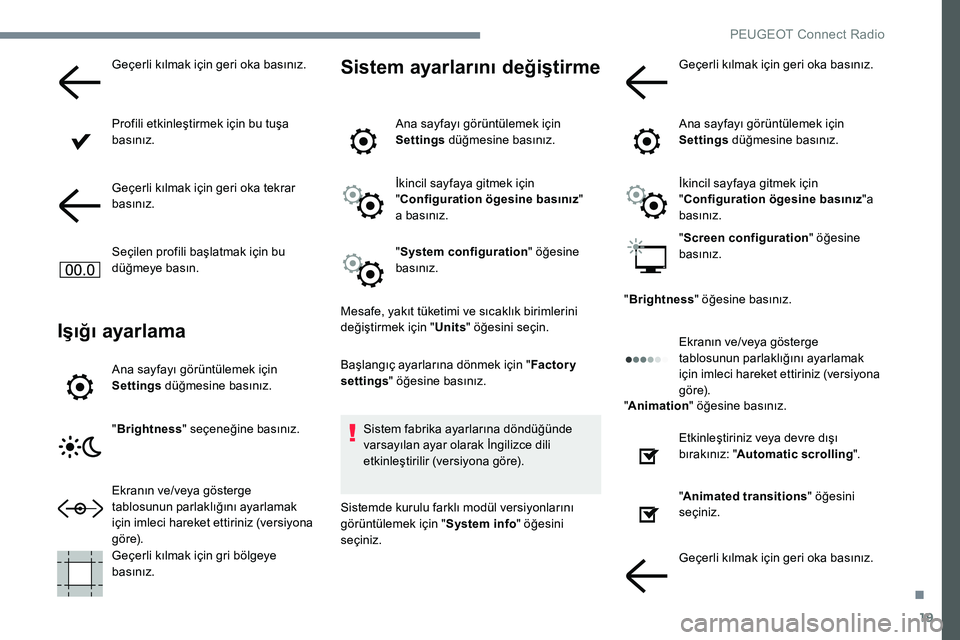 Peugeot 301 2017 Kullanım Kılavuzu (in Turkish) 19
Geçerli kılmak için geri oka basınız.
Profili etkinleştirmek için bu tuşa
basınız.
Geçerli kılmak için geri oka tekrar
basınız.
Seçilen profili başlatmak için bu
düğmeye bas Peugeot 301 2017 Kullanım Kılavuzu (in Turkish) 19
Geçerli kılmak için geri oka basınız.
Profili etkinleştirmek için bu tuşa
basınız.
Geçerli kılmak için geri oka tekrar
basınız.
Seçilen profili başlatmak için bu
düğmeye bas