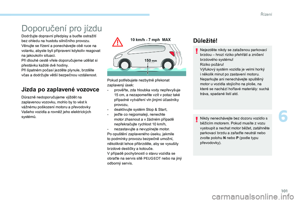 Peugeot 301 2017 Návod k obsluze (in Czech) 101
Doporučení pro jízdu
Dodržujte dopravní předpisy a buďte ostražití
bez ohledu na hustotu silničního provozu.
Věnujte se řízení a ponechávejte obě ruce na
volantu, abyste byli p Peugeot 301 2017 Návod k obsluze (in Czech) 101
Doporučení pro jízdu
Dodržujte dopravní předpisy a buďte ostražití
bez ohledu na hustotu silničního provozu.
Věnujte se řízení a ponechávejte obě ruce na
volantu, abyste byli p