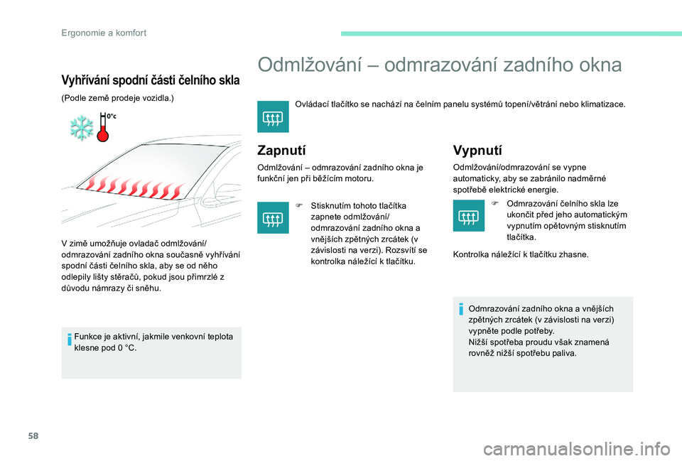 Peugeot 301 2017 Návod k obsluze (in Czech) 58
Odmlžování – odmrazování zadního okna
Ovládací tlačítko se nachází na čelním panelu systémů topení/větrání nebo klimatizace.
Zapnutí
Odmlžování – odmrazování zadního Peugeot 301 2017 Návod k obsluze (in Czech) 58
Odmlžování – odmrazování zadního okna
Ovládací tlačítko se nachází na čelním panelu systémů topení/větrání nebo klimatizace.
Zapnutí
Odmlžování – odmrazování zadního