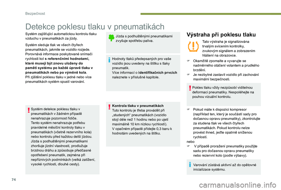Peugeot 301 2017 Návod k obsluze (in Czech) 74
Detekce poklesu tlaku v pneumatikách
Systém zajišťující automatickou kontrolu tlaku
vzduchu v pneumatikách za jízdy.
Systém sleduje tlak ve všech čtyřech
pneumatikách, jakmile se voz Peugeot 301 2017 Návod k obsluze (in Czech) 74
Detekce poklesu tlaku v pneumatikách
Systém zajišťující automatickou kontrolu tlaku
vzduchu v pneumatikách za jízdy.
Systém sleduje tlak ve všech čtyřech
pneumatikách, jakmile se voz