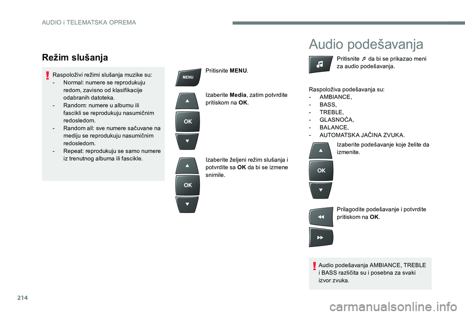 Peugeot 301 2017 Упутство за употребу (in Serbian) 214
Audio podešavanja
Audio podešavanja AMBIANCE, TREBLE
i BASS različita su i posebna za svaki
izvor zvuka.Pritisnite ¯ da bi se prikazao meni
za audio podešavanja.
Raspoloživa podešavanja Peugeot 301 2017 Упутство за употребу (in Serbian) 214
Audio podešavanja
Audio podešavanja AMBIANCE, TREBLE
i BASS različita su i posebna za svaki
izvor zvuka.Pritisnite ¯ da bi se prikazao meni
za audio podešavanja.
Raspoloživa podešavanja