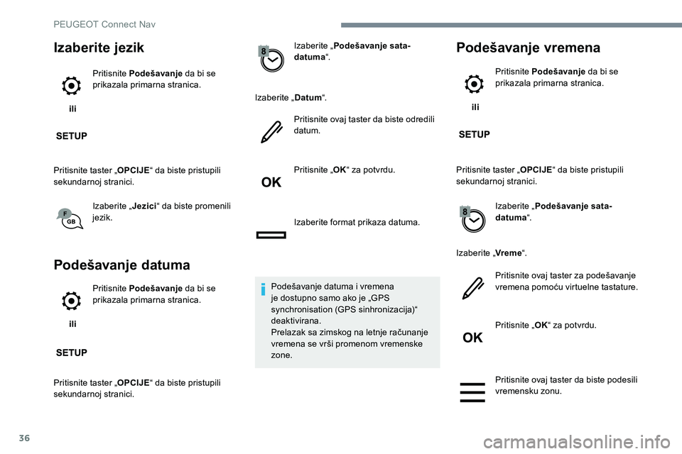 Peugeot 301 2017 Упутство за употребу (in Serbian) 36
Izaberite jezik
ili Pritisnite Podešavanje
da bi se
prikazala primarna stranica.
Pritisnite taster „ OPCIJE“ da biste pristupili
sekundarnoj stranici.
Izaberite „ Jezici“ da biste prom Peugeot 301 2017 Упутство за употребу (in Serbian) 36
Izaberite jezik
ili Pritisnite Podešavanje
da bi se
prikazala primarna stranica.
Pritisnite taster „ OPCIJE“ da biste pristupili
sekundarnoj stranici.
Izaberite „ Jezici“ da biste prom