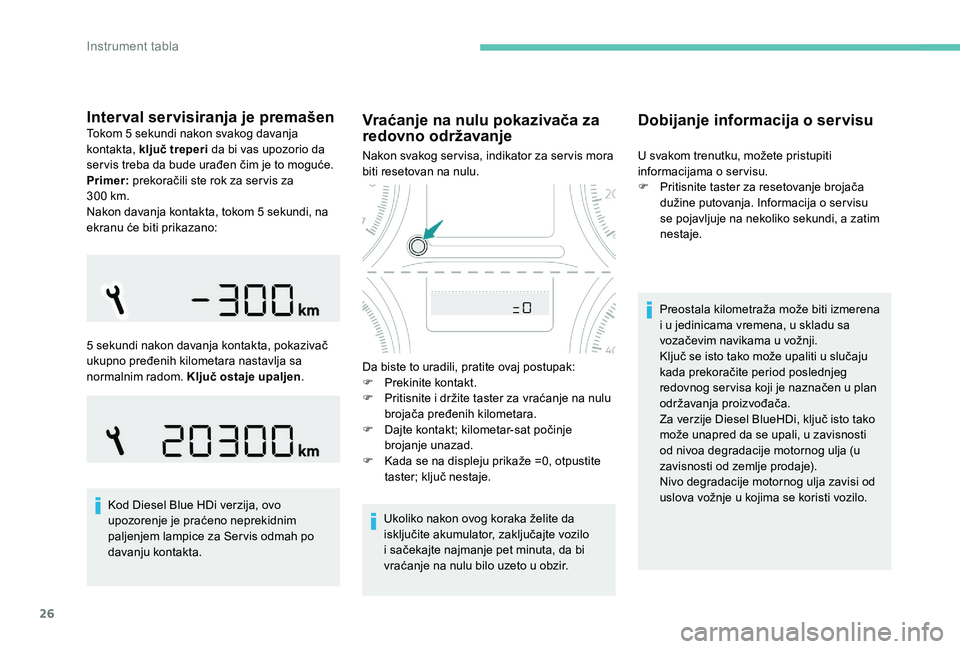 Peugeot 301 2017 Упутство за употребу (in Serbian) 26
Interval servisiranja je premašenTokom 5 sekundi nakon svakog davanja
kontakta, ključ treperi da bi vas upozorio da
servis treba da bude urađen čim je to moguće.
Primer: prekoračili ste r Peugeot 301 2017 Упутство за употребу (in Serbian) 26
Interval servisiranja je premašenTokom 5 sekundi nakon svakog davanja
kontakta, ključ treperi da bi vas upozorio da
servis treba da bude urađen čim je to moguće.
Primer: prekoračili ste r