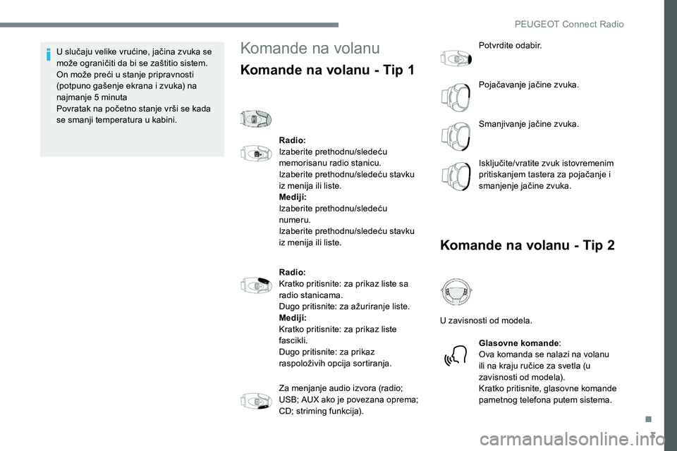 Peugeot 301 2017 Упутство за употребу (in Serbian) 3
U slučaju velike vrućine, jačina zvuka se
može ograničiti da bi se zaštitio sistem.
On može preći u stanje pripravnosti
(potpuno gašenje ekrana i zvuka) na
najmanje 5 minuta
Povratak na Peugeot 301 2017 Упутство за употребу (in Serbian) 3
U slučaju velike vrućine, jačina zvuka se
može ograničiti da bi se zaštitio sistem.
On može preći u stanje pripravnosti
(potpuno gašenje ekrana i zvuka) na
najmanje 5 minuta
Povratak na