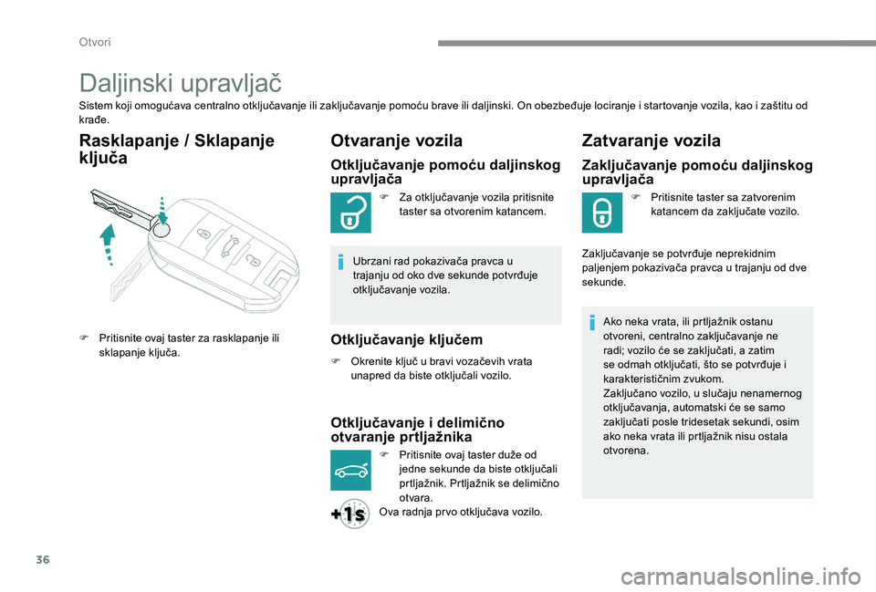 Peugeot 301 2017 Упутство за употребу (in Serbian) 36
Daljinski upravljač
Sistem koji omogućava centralno otključavanje ili zaključavanje pomoću brave ili daljinski. On obezbeđuje lociranje i startovanje vozila, kao i zaštitu od
krađe.
Raskla Peugeot 301 2017 Упутство за употребу (in Serbian) 36
Daljinski upravljač
Sistem koji omogućava centralno otključavanje ili zaključavanje pomoću brave ili daljinski. On obezbeđuje lociranje i startovanje vozila, kao i zaštitu od
krađe.
Raskla