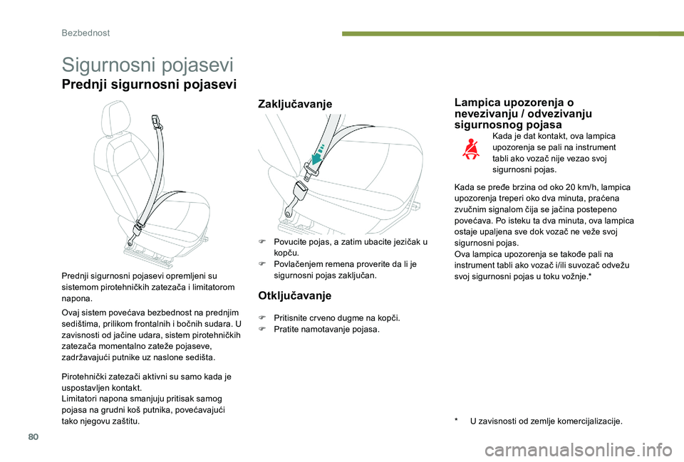 Peugeot 301 2017  Упутство за употребу (in Serbian) 80
Sigurnosni pojasevi
Prednji sigurnosni pojasevi
ZaključavanjeLampica upozorenja o 
nevezivanju / odvezivanju 
sigurnosnog pojasa
Kada je dat kontakt, ova lampica 
upozorenja se pali na instrument 