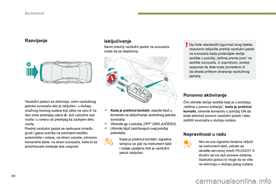 Peugeot 301 2017  Упутство за употребу (in Serbian) 84
RazvijanjeIsključivanje
Nepravilnost u radu
Ako se ova signalna lampica uključi 
na instrument tabli, odmah se 
obratite servisnoj mreži PEUGEOT ili 
stručni servis radi provere sistema. 
Vazdu