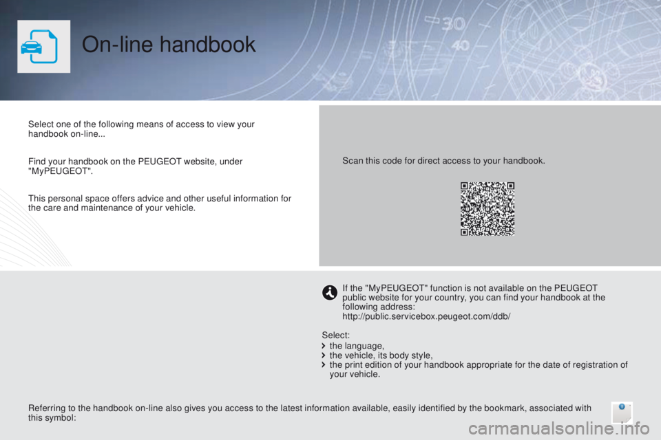 Peugeot 301 2015  Owners Manual On-line handbook
Select one of the following means of access to view your 
handbook on-line...
Referring to the handbook on-line also gives you access to the latest information available, easily ident