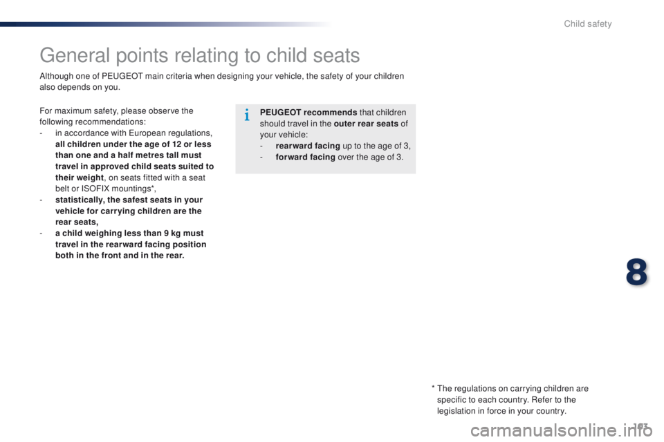 Peugeot 301 2015  Owners Manual 103
301_en_Chap08_securite-enfants_ed01-2014
General points relating to child seats
For maximum safety, please observe the 
following recommendations:
- 
i
 n accordance with European regulations, 
al