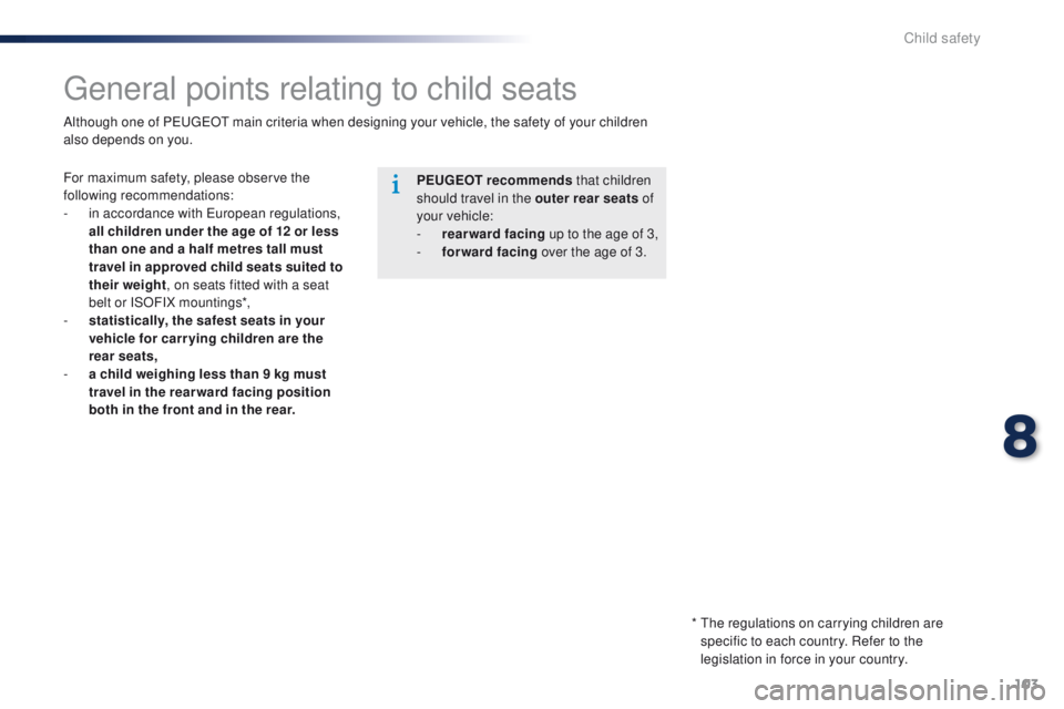 Peugeot 301 2015 Owners Manual 103
301_en_Chap08_securite-enfants_ed01-2014
General points relating to child seats
For maximum safety, please observe the
following recommendations:
-
i
n accordance with European regulations,
al Peugeot 301 2015 Owners Manual 103
301_en_Chap08_securite-enfants_ed01-2014
General points relating to child seats
For maximum safety, please observe the
following recommendations:
-
i
n accordance with European regulations,
al