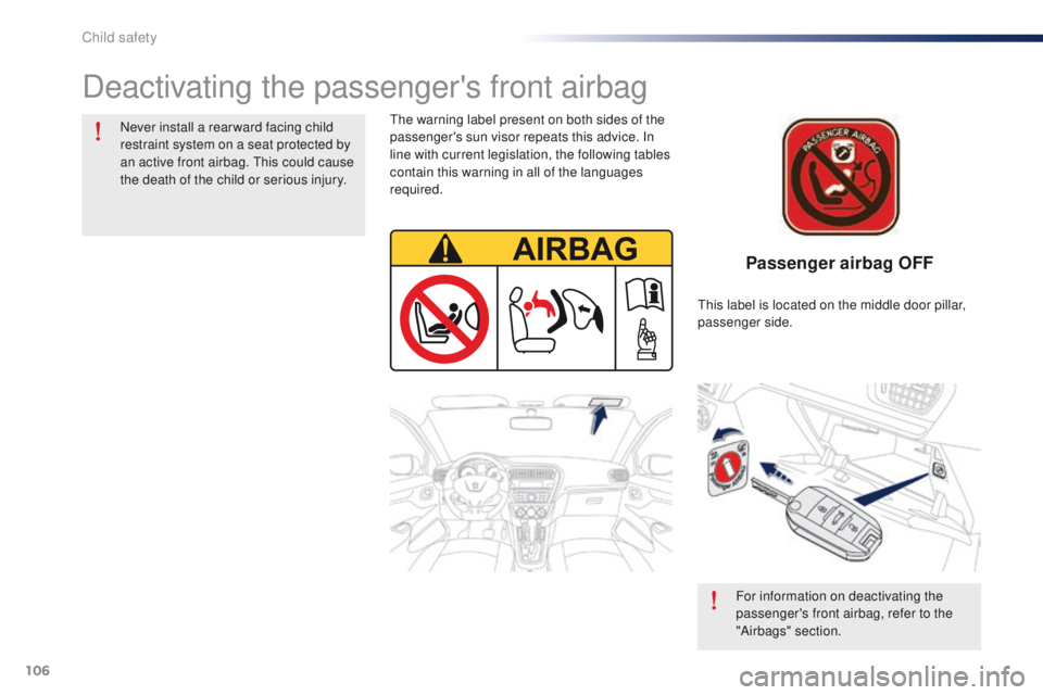Peugeot 301 2015 Owners Manual 106
301_en_Chap08_securite-enfants_ed01-2014
Passenger airbag OFF
Deactivating the passenger's front airbag
Never install a rear ward facing child
restraint system on a seat protected by
an acti Peugeot 301 2015 Owners Manual 106
301_en_Chap08_securite-enfants_ed01-2014
Passenger airbag OFF
Deactivating the passenger's front airbag
Never install a rear ward facing child
restraint system on a seat protected by
an acti