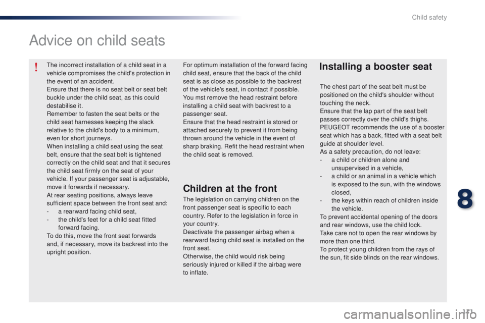 Peugeot 301 2015 Owners Manual 111
301_en_Chap08_securite-enfants_ed01-2014
The incorrect installation of a child seat in a
vehicle compromises the child's protection in
the event of an accident.
Ensure that there is no seat Peugeot 301 2015 Owners Manual 111
301_en_Chap08_securite-enfants_ed01-2014
The incorrect installation of a child seat in a
vehicle compromises the child's protection in
the event of an accident.
Ensure that there is no seat