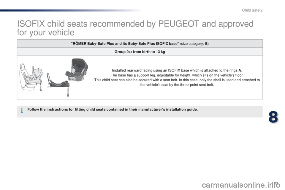 Peugeot 301 2015 Owners Manual 113
301_en_Chap08_securite-enfants_ed01-2014
ISOFIX child seats recommended by PEUGEOT and approved
for your vehicle
Follow the instructions for fitting child seats contained in their manufacturer Peugeot 301 2015 Owners Manual 113
301_en_Chap08_securite-enfants_ed01-2014
ISOFIX child seats recommended by PEUGEOT and approved
for your vehicle
Follow the instructions for fitting child seats contained in their manufacturer
