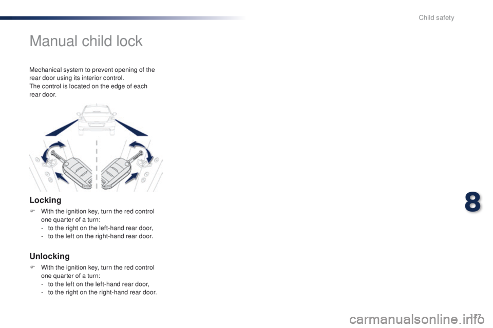Peugeot 301 2015 Owners Manual 117
301_en_Chap08_securite-enfants_ed01-2014
Manual child lock
Locking
F With the ignition key, turn the red control one quarter of a turn:
-
t
o the right on the left-hand rear door,
-
t
o the Peugeot 301 2015 Owners Manual 117
301_en_Chap08_securite-enfants_ed01-2014
Manual child lock
Locking
F With the ignition key, turn the red control one quarter of a turn:
-
t
o the right on the left-hand rear door,
-
t
o the