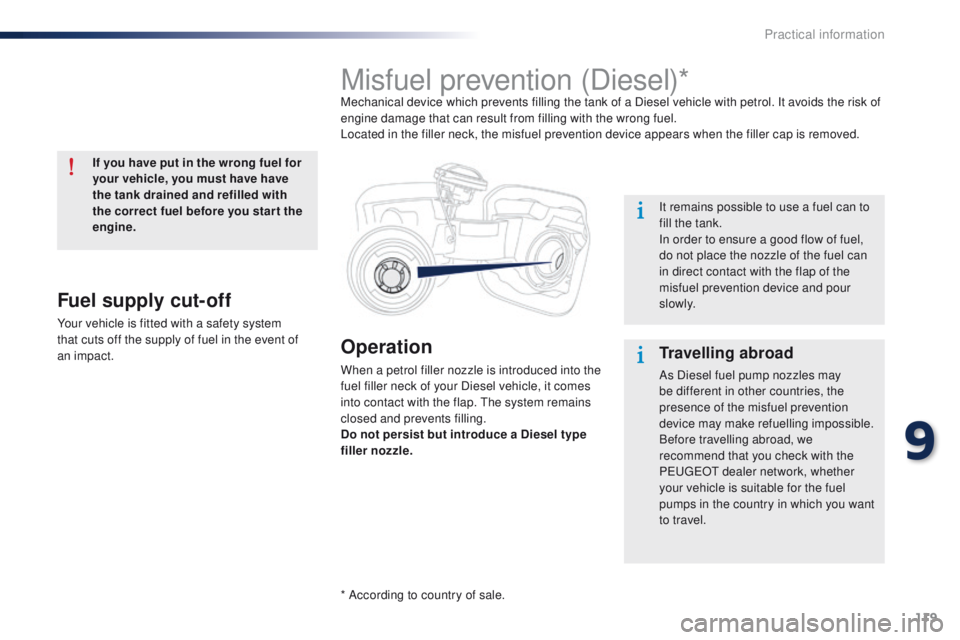 Peugeot 301 2015 Owners Manual 119
301_en_Chap09_info-pratiques_ed01-2014
Operation
When a petrol filler nozzle is introduced into the
fuel filler neck of your Diesel vehicle, it comes
into contact with the flap. The system remai Peugeot 301 2015 Owners Manual 119
301_en_Chap09_info-pratiques_ed01-2014
Operation
When a petrol filler nozzle is introduced into the
fuel filler neck of your Diesel vehicle, it comes
into contact with the flap. The system remai