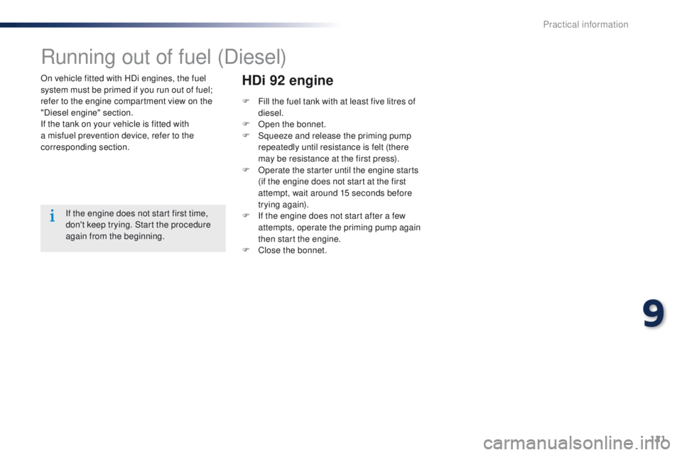 Peugeot 301 2015 Owners Manual 121
301_en_Chap09_info-pratiques_ed01-2014
On vehicle fitted with HDi engines, the fuel
system must be primed if you run out of fuel;
refer to the engine compartment view on the
"Diesel engine& Peugeot 301 2015 Owners Manual 121
301_en_Chap09_info-pratiques_ed01-2014
On vehicle fitted with HDi engines, the fuel
system must be primed if you run out of fuel;
refer to the engine compartment view on the
"Diesel engine&