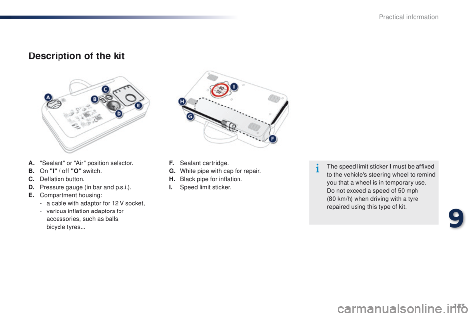 Peugeot 301 2015 Owners Guide 123
301_en_Chap09_info-pratiques_ed01-2014
A. "Sealant" or "Air" position selector.
B. On "I" / off "O"  switch.
C.
 D

eflation button.
D.
 P

ressure gauge (in bar an