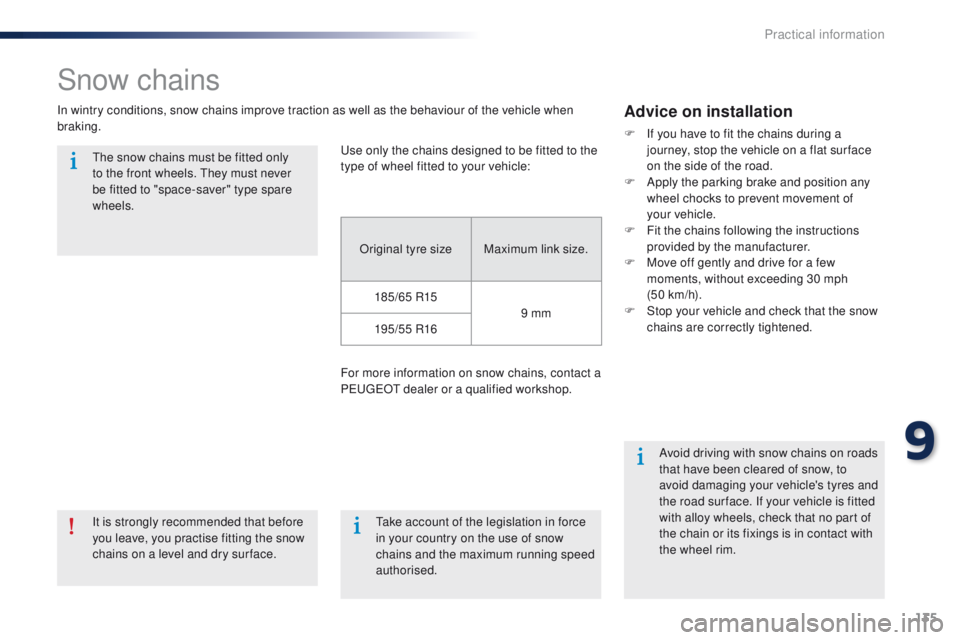 Peugeot 301 2015 Owners Guide 135
301_en_Chap09_info-pratiques_ed01-2014
Snow chains
In wintry conditions, snow chains improve traction as well as the behaviour of the vehicle when 
braking.Advice on installation
F If you have to 