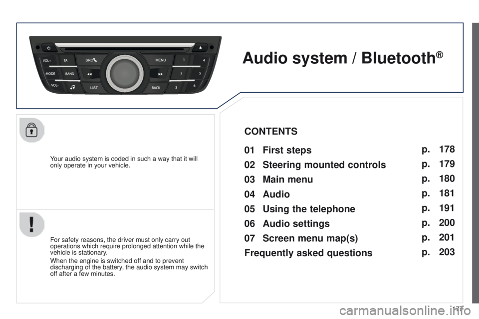 Peugeot 301 2015 Owners Manual 177
301_en_Chap12a_RD5(RD45)_ed01-2014
Your audio system is coded in such a way that it will
only operate in your vehicle.
Audio system / Bluetooth®
01 First steps
For safety reasons, the driver mu Peugeot 301 2015 Owners Manual 177
301_en_Chap12a_RD5(RD45)_ed01-2014
Your audio system is coded in such a way that it will
only operate in your vehicle.
Audio system / Bluetooth®
01 First steps
For safety reasons, the driver mu