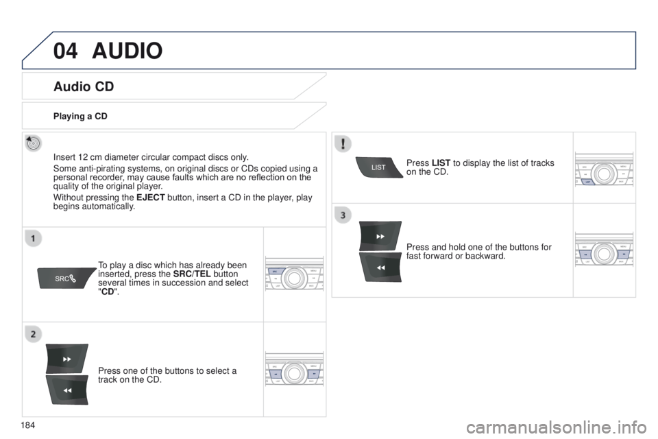Peugeot 301 2015 Owners Manual 04
184
301_en_Chap12a_RD5(RD45)_ed01-2014
AUDIO
Audio CD
Insert 12 cm diameter circular compact discs only.
Some anti-pirating systems, on original discs or CDs copied using a
personal recorder, may Peugeot 301 2015 Owners Manual 04
184
301_en_Chap12a_RD5(RD45)_ed01-2014
AUDIO
Audio CD
Insert 12 cm diameter circular compact discs only.
Some anti-pirating systems, on original discs or CDs copied using a
personal recorder, may
