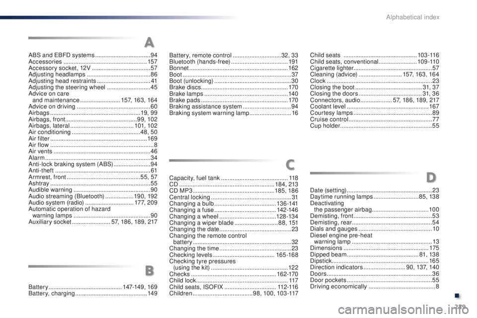 Peugeot 301 2015  Owners Manual 229
301_en_Chap14_index-alpha_ed01-2014
ABS and EBFD systems .................................94
A ccessories  .................................................. 157
Accessory socket, 12V
  ..........